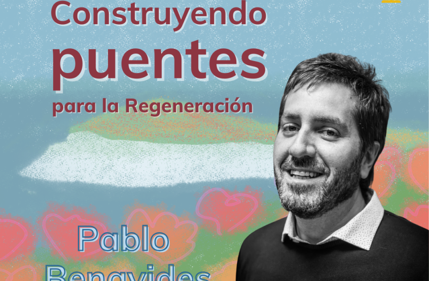Pablo Benavides: Construyendo Puentes para la Regeneración